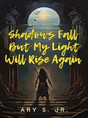 cover image of Shadows Fall But  My Light Will Rise Again